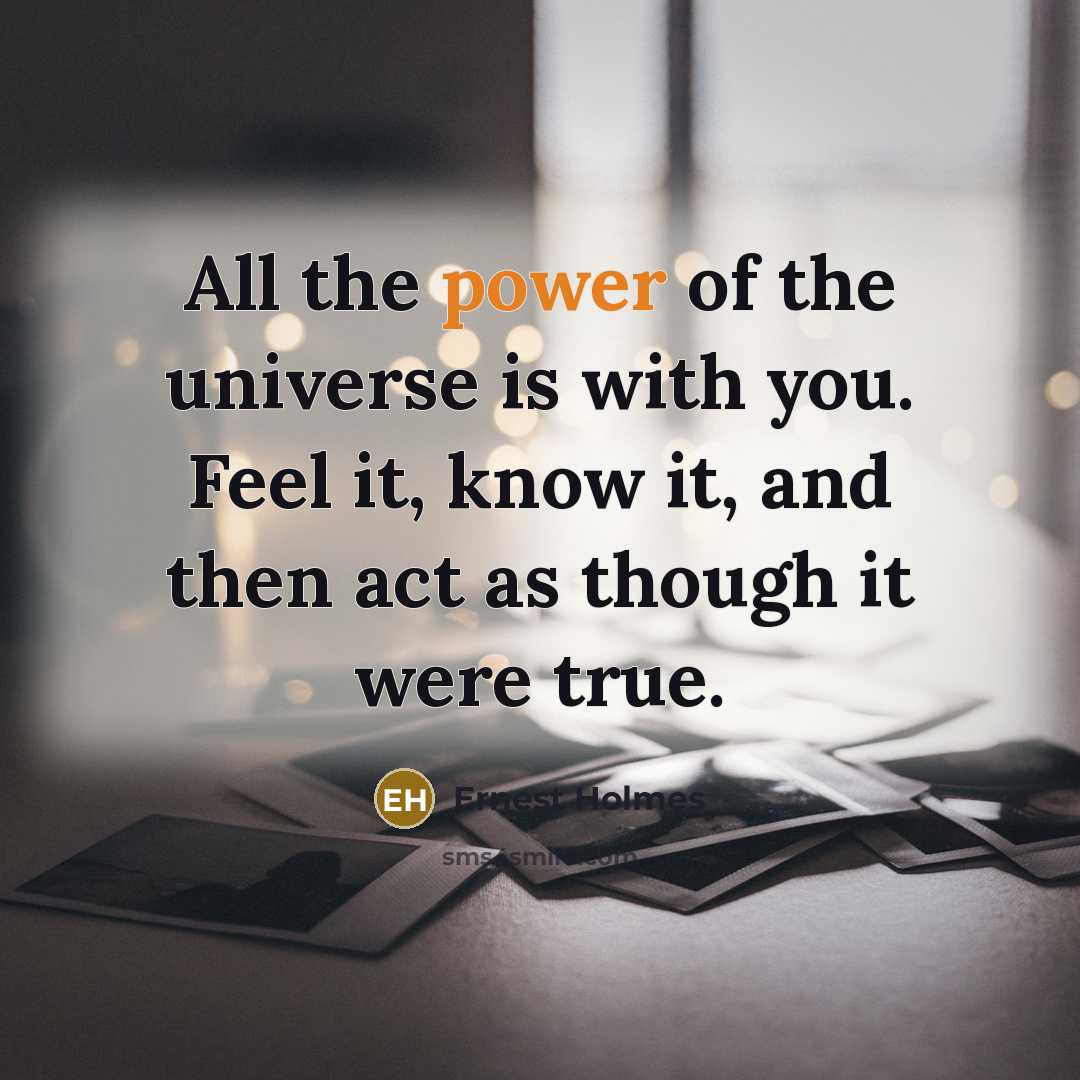 “All the power of the universe is with you. Feel…” quote by Ernest Holmes