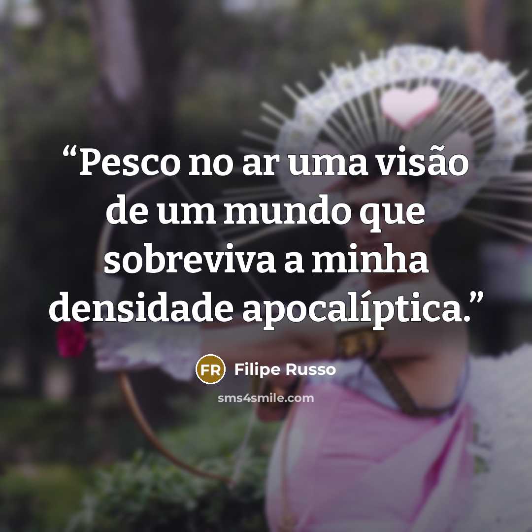 “Pesco no ar uma visão de um mundo que sobreviva a minha densidade apocalíptica.” quote by Filipe Russo