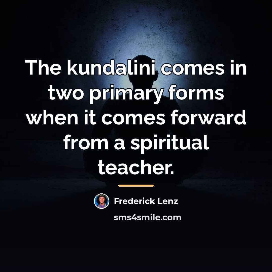“The kundalini comes in two primary forms when it comes…” quote by Frederick Lenz