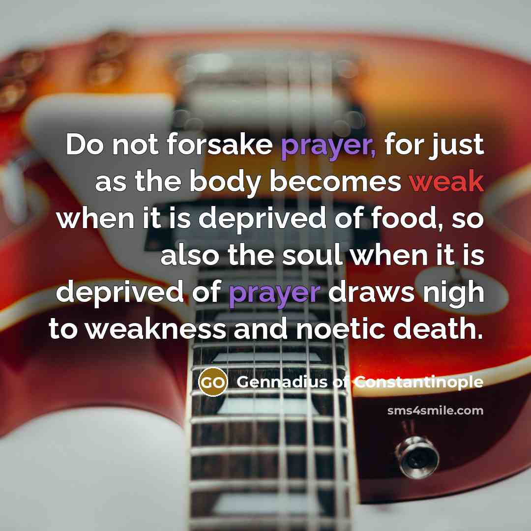 “Do not forsake prayer, for just as the body becomes…” quote by Gennadius of Constantinople
