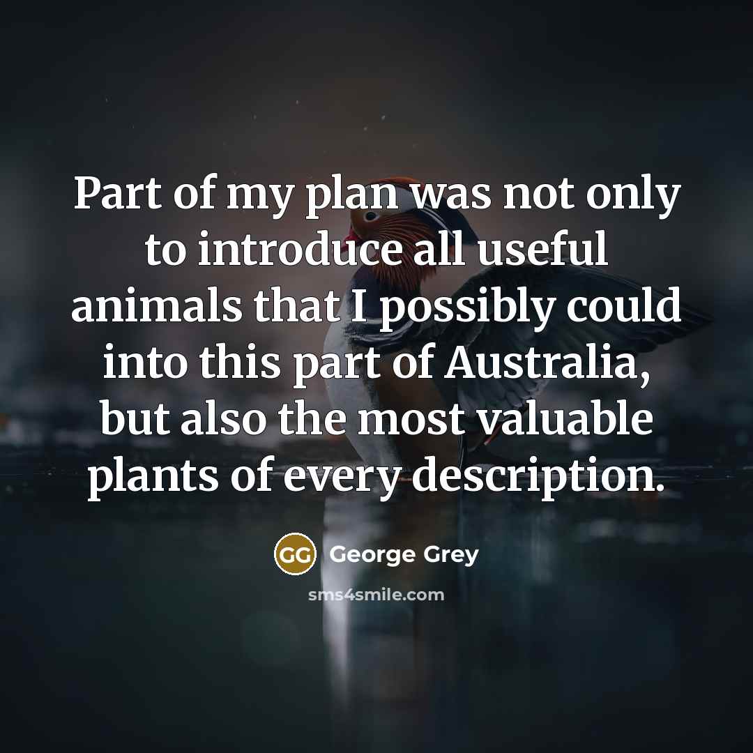 “Part of my plan was not only to introduce all…” quote by George Grey