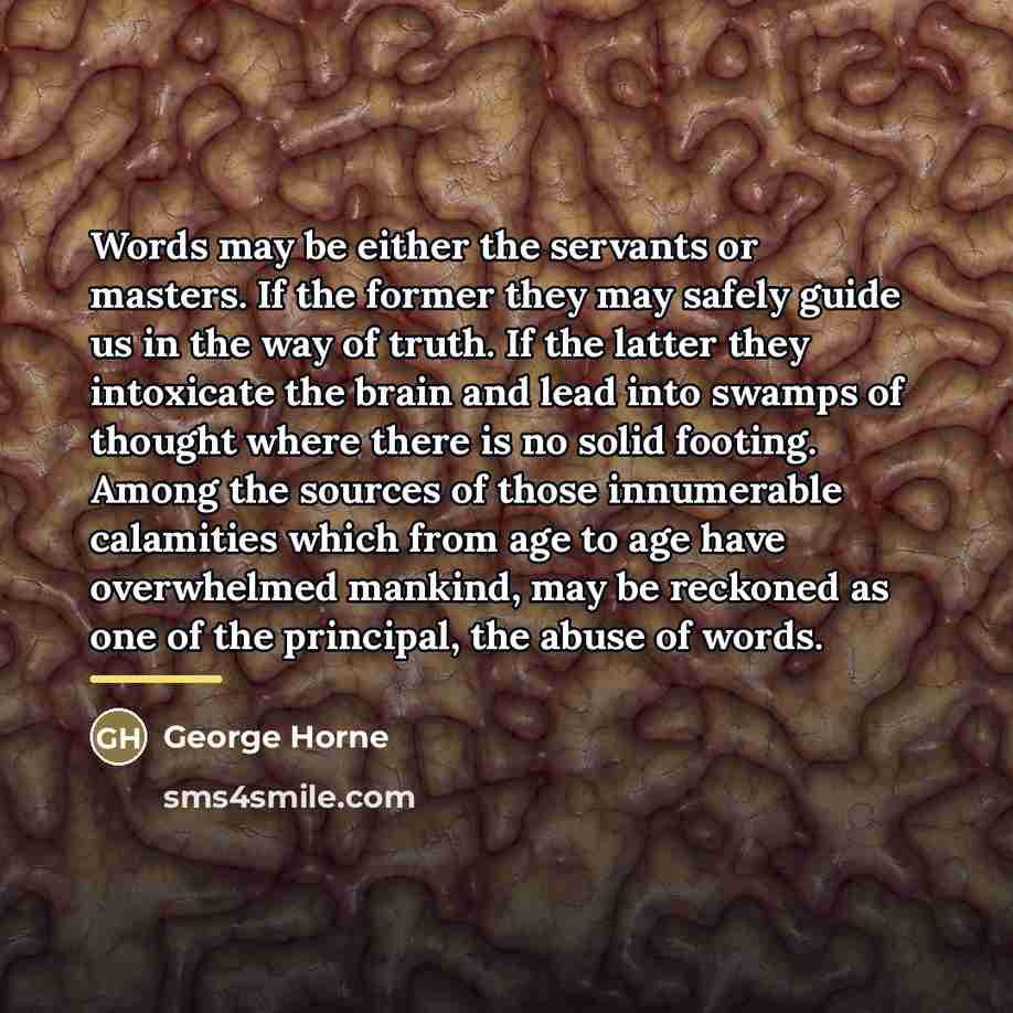 “Words may be either the servants or masters. If the…” quote by George Horne