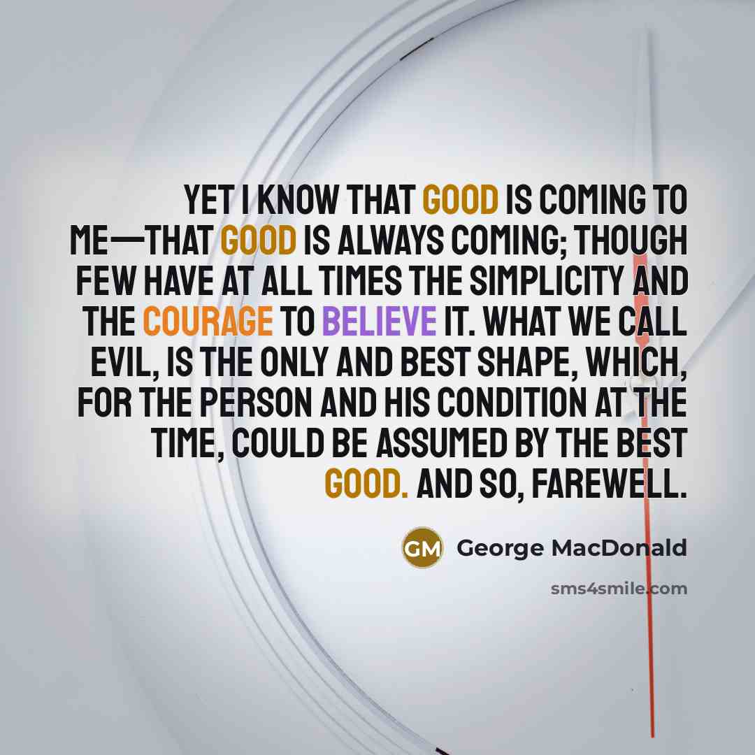 “Yet I know that good is coming to me—that good…” quote by George MacDonald