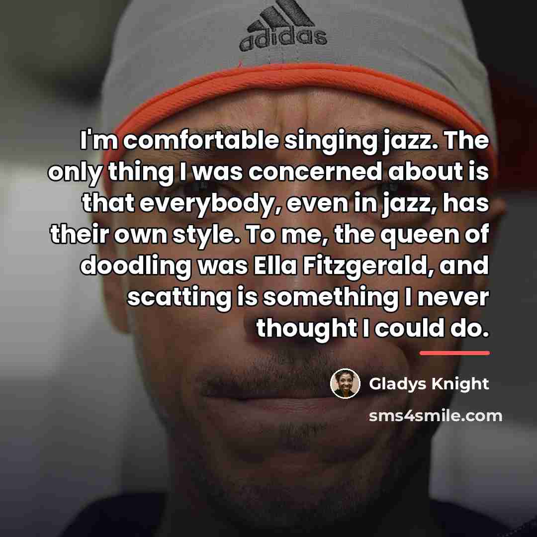 “I'm comfortable singing jazz. The only thing I was concerned…” quote by Gladys Knight
