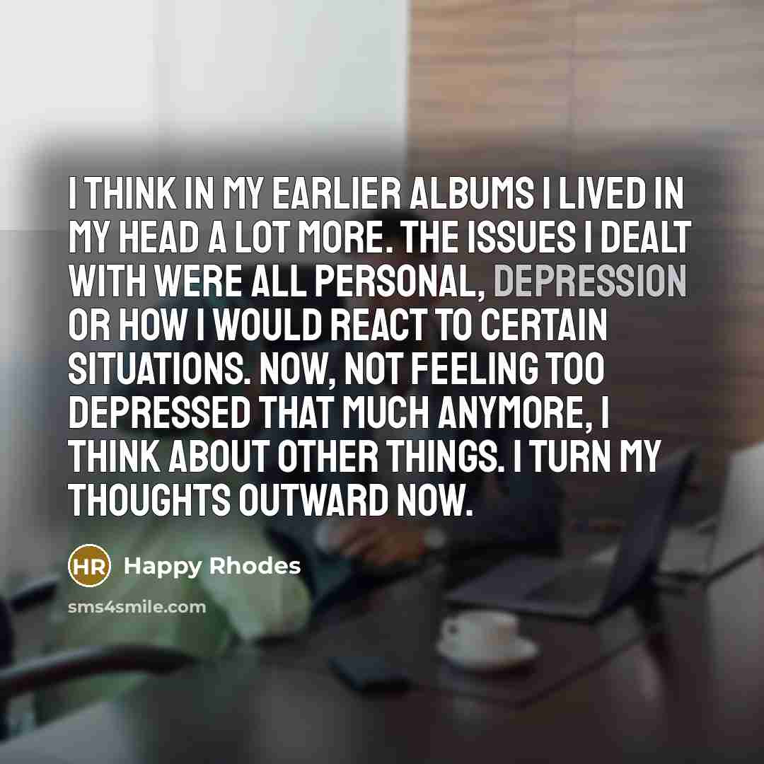 “I think in my earlier albums I lived in my…” quote by Happy Rhodes