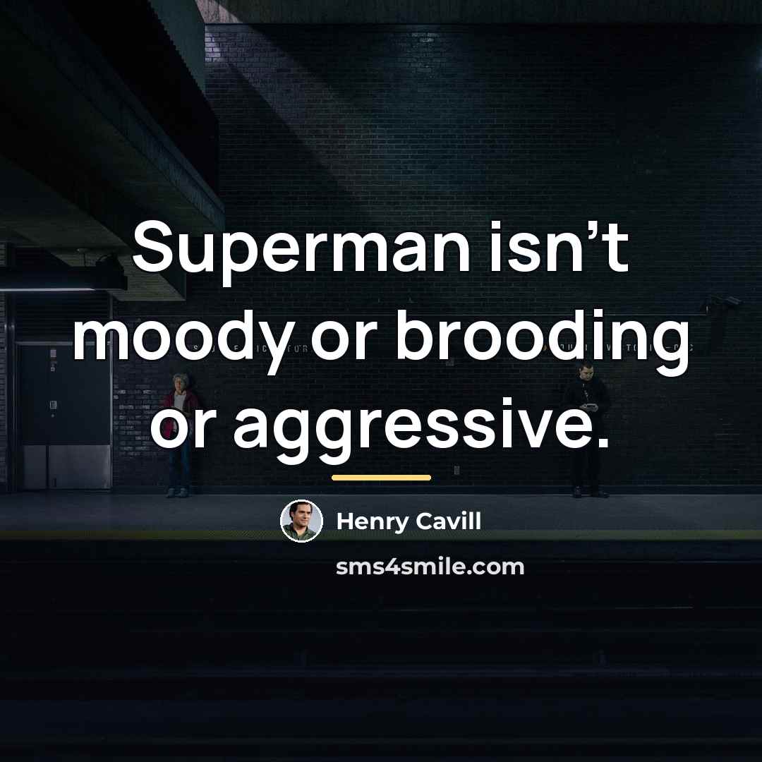 “Superman isn't moody or brooding or aggressive.…” quote by Henry Cavill