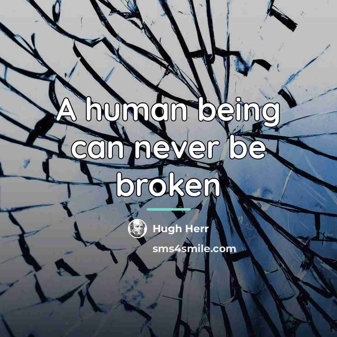 “A human being can never be broken…” quote by Hugh Herr