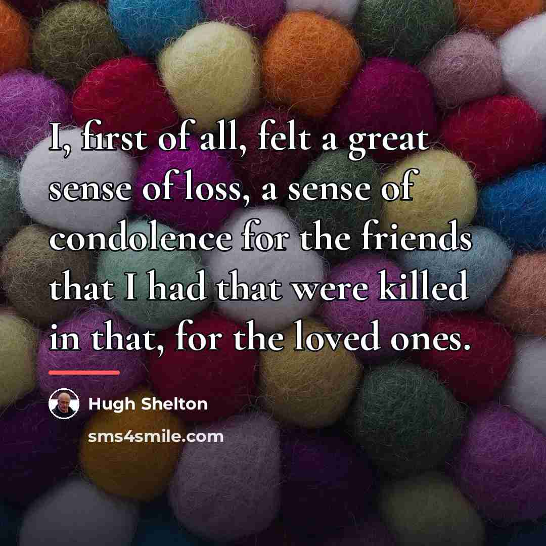 “I, first of all, felt a great sense of loss,…” quote by Hugh Shelton