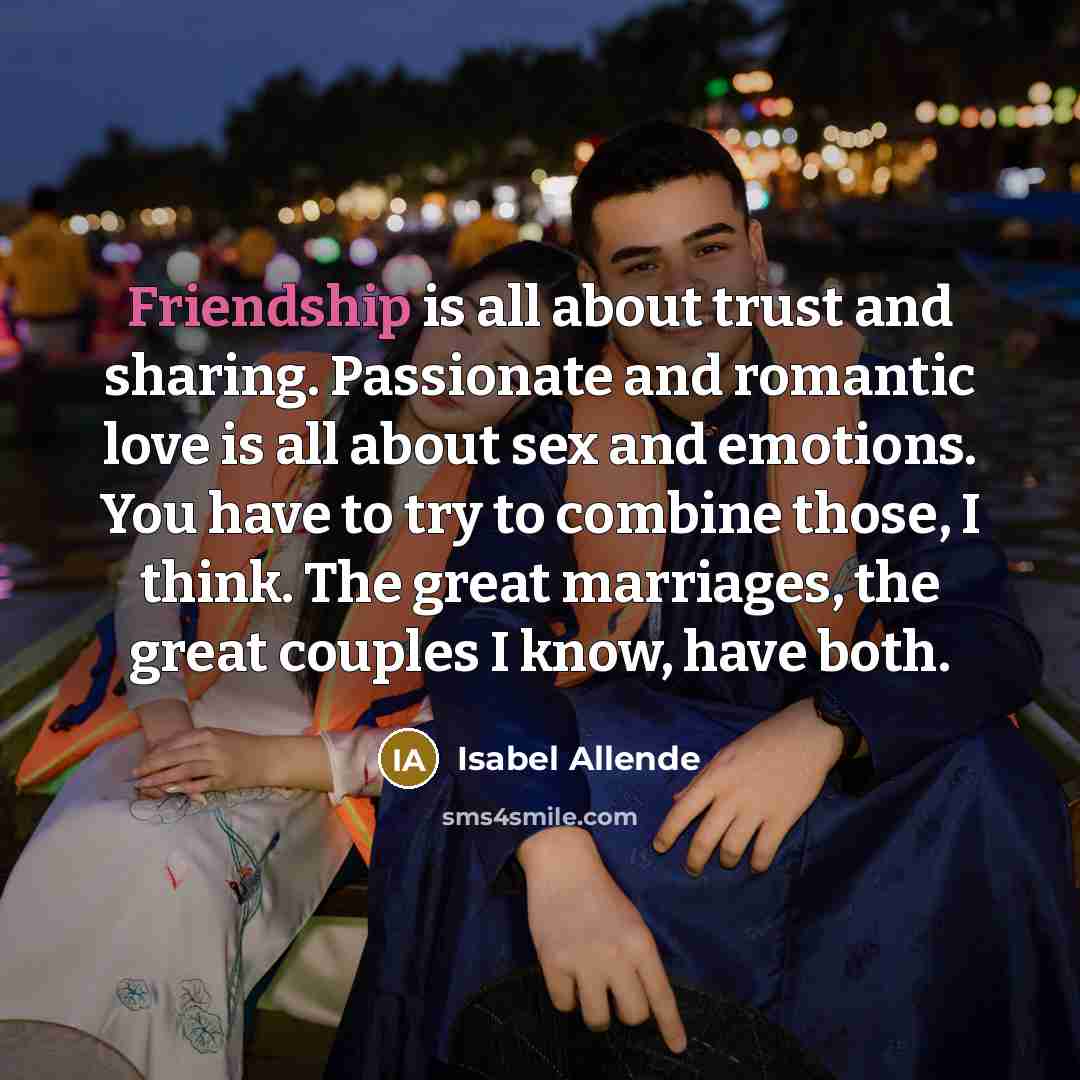 “Friendship is all about trust and sharing. Passionate and romantic…” quote by Isabel Allende