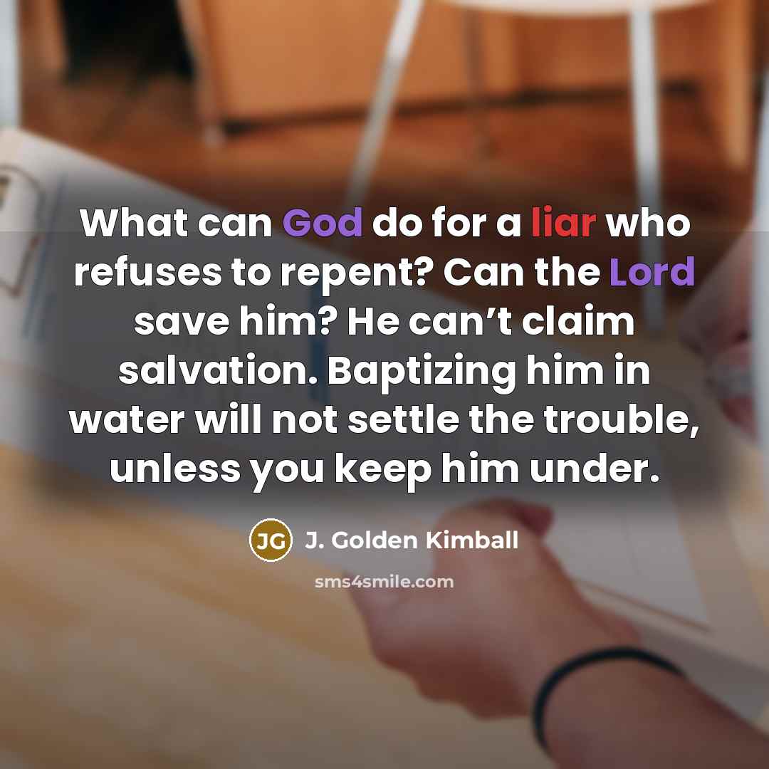 “What can God do for a liar who refuses to…” quote by J. Golden Kimball