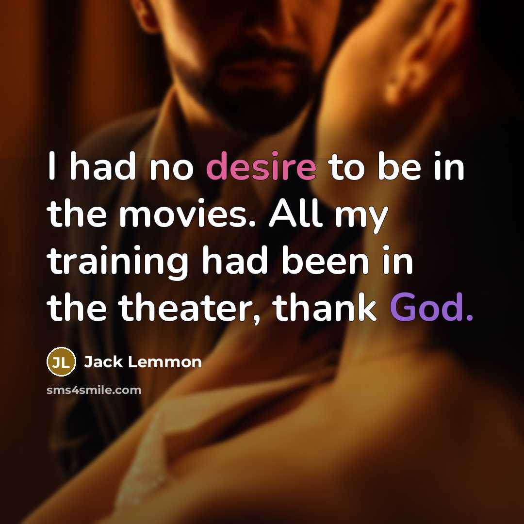 “I had no desire to be in the movies. All…” quote by Jack Lemmon