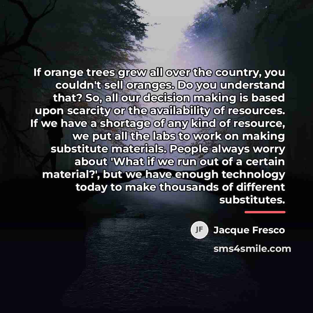 “If orange trees grew all over the country, you couldn't…” quote by Jacque Fresco