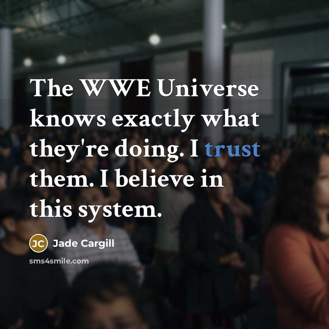 “The WWE Universe knows exactly what they're doing. I trust…” quote by Jade Cargill