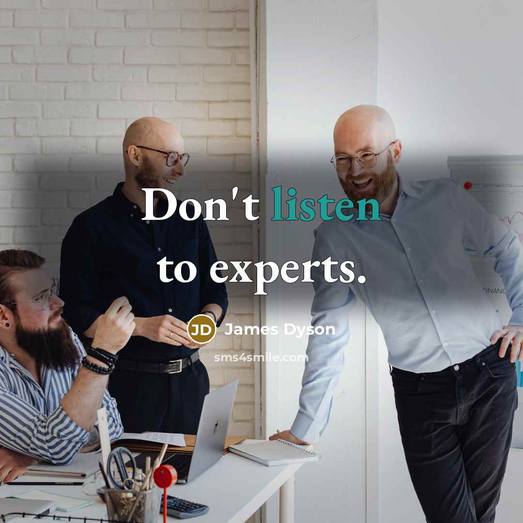 “Don't listen to experts.…” quote by James Dyson