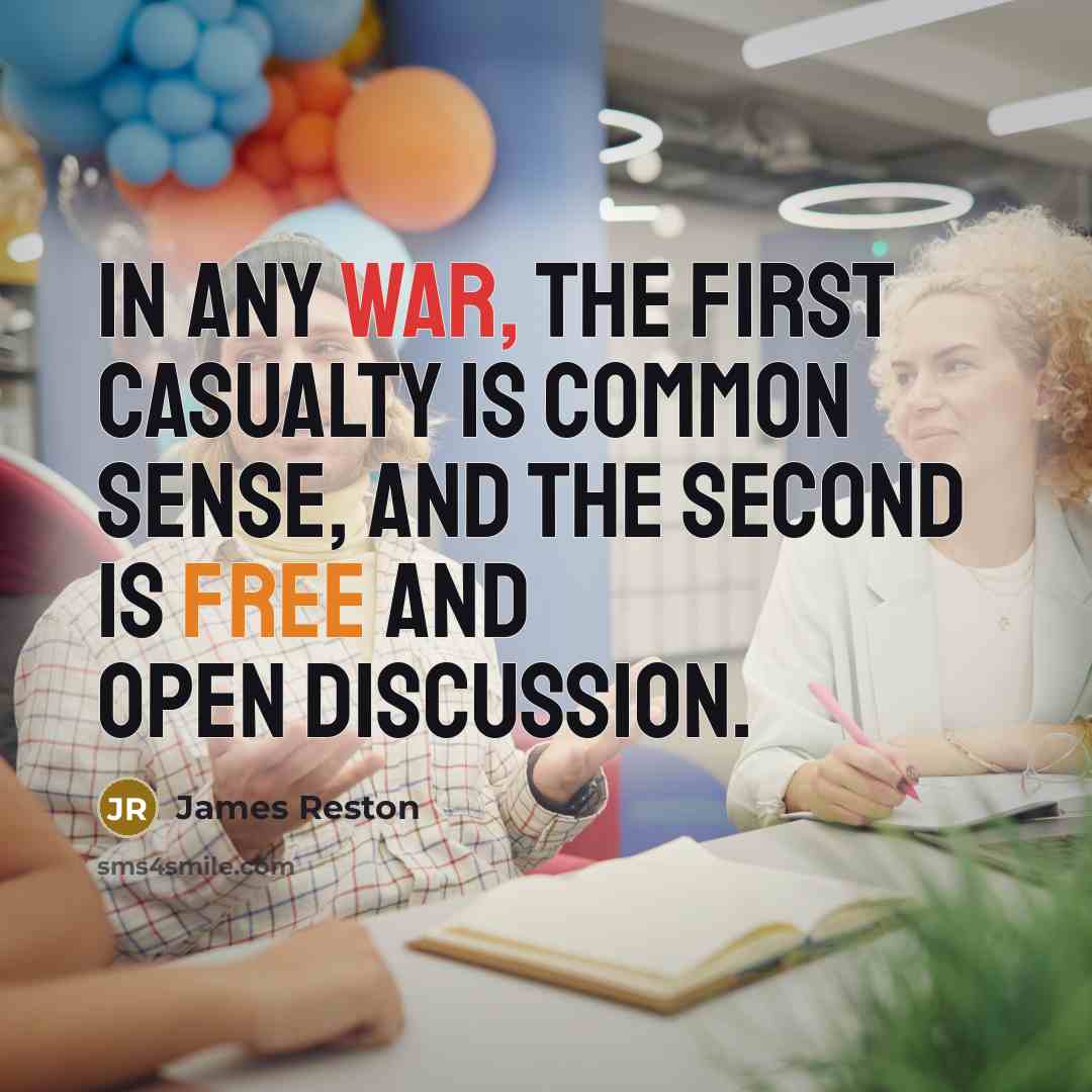“In any war, the first casualty is common sense, and…” quote by James Reston