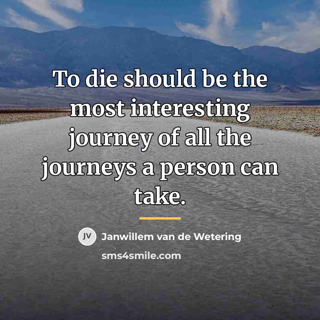 “To die should be the most interesting journey of all…” quote by Janwillem van de Wetering