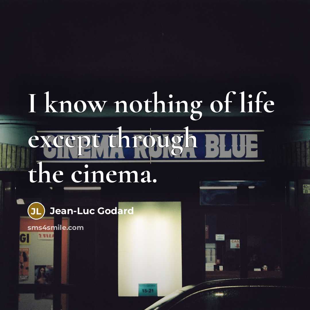 “I know nothing of life except through the cinema.…” quote by Jean-Luc Godard