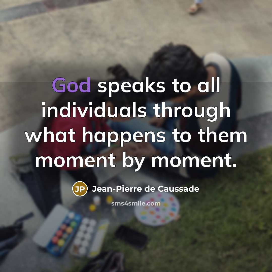 “God speaks to all individuals through what happens to them…” quote by Jean-Pierre de Caussade