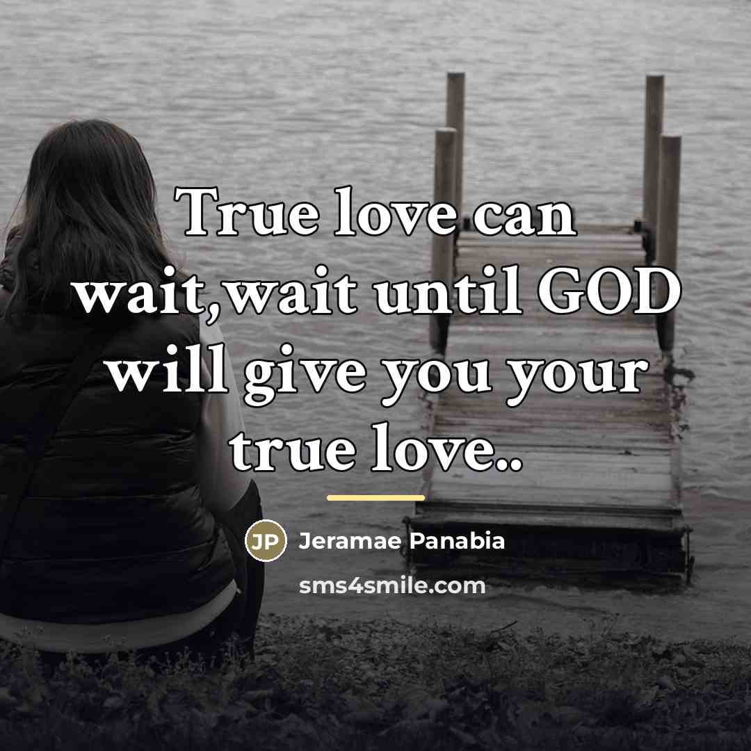 “True love can wait,wait until GOD will give you your…” quote by Jeramae Panabia