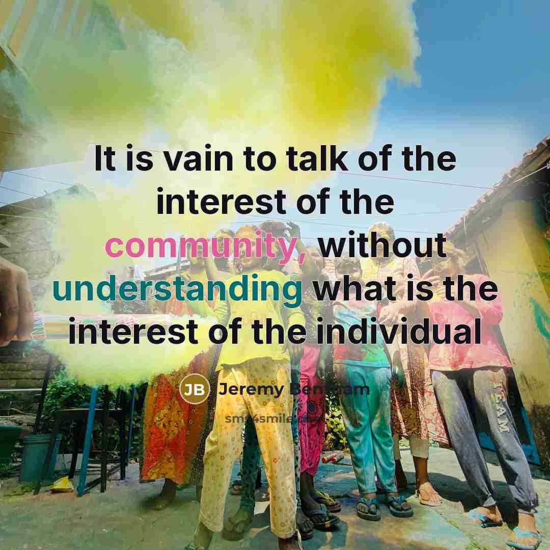 “It is vain to talk of the interest of the…” quote by Jeremy Bentham
