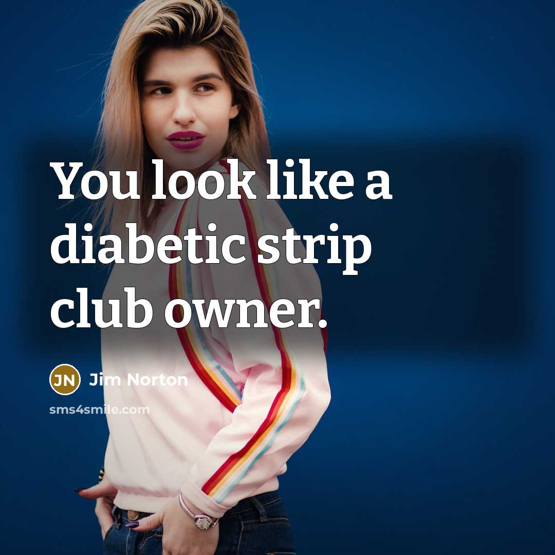 “You look like a diabetic strip club owner.…” quote by Jim Norton
