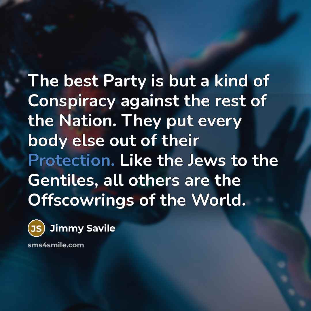 “The best Party is but a kind of Conspiracy against…” quote by Jimmy Savile