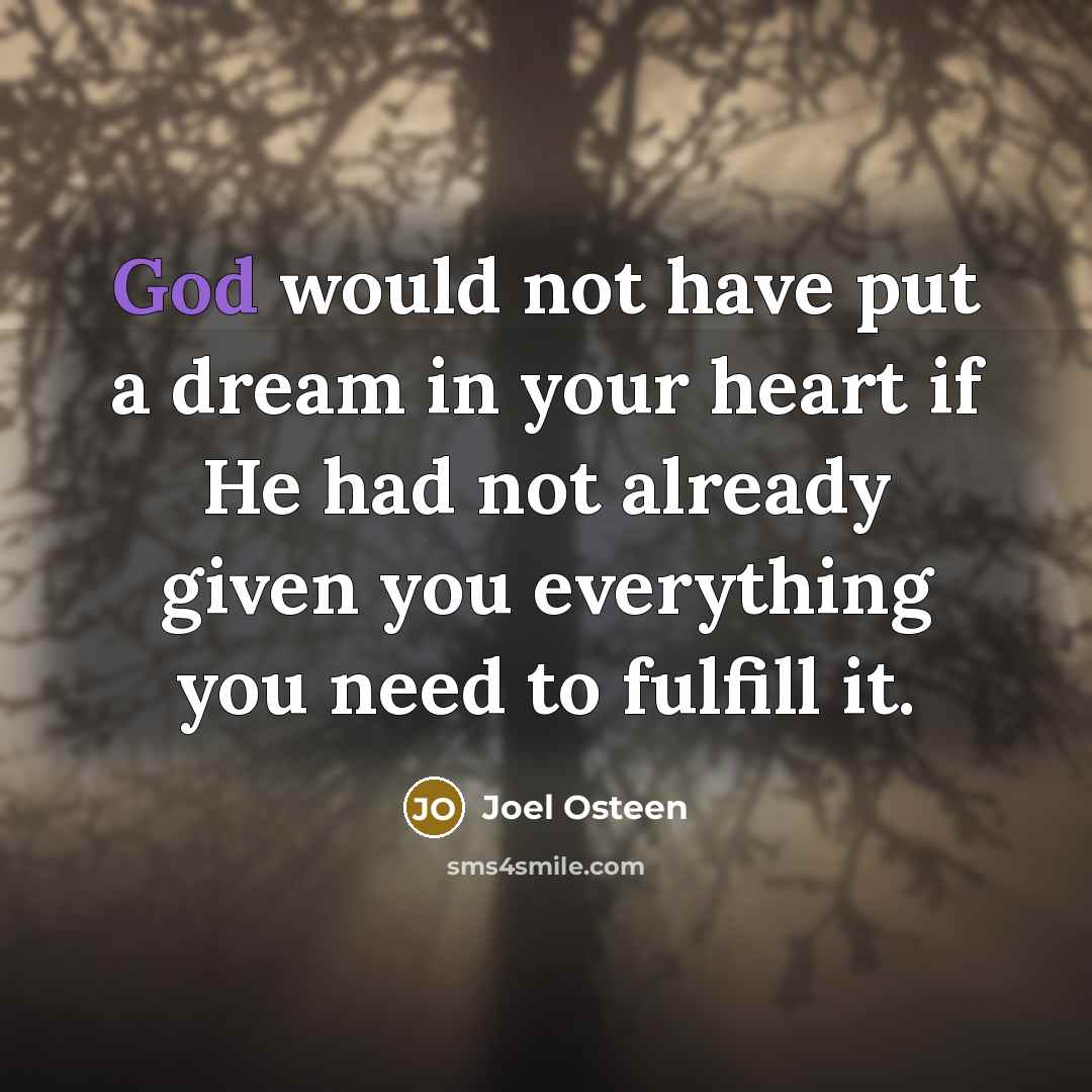 “God would not have put a dream in your heart…” quote by Joel Osteen