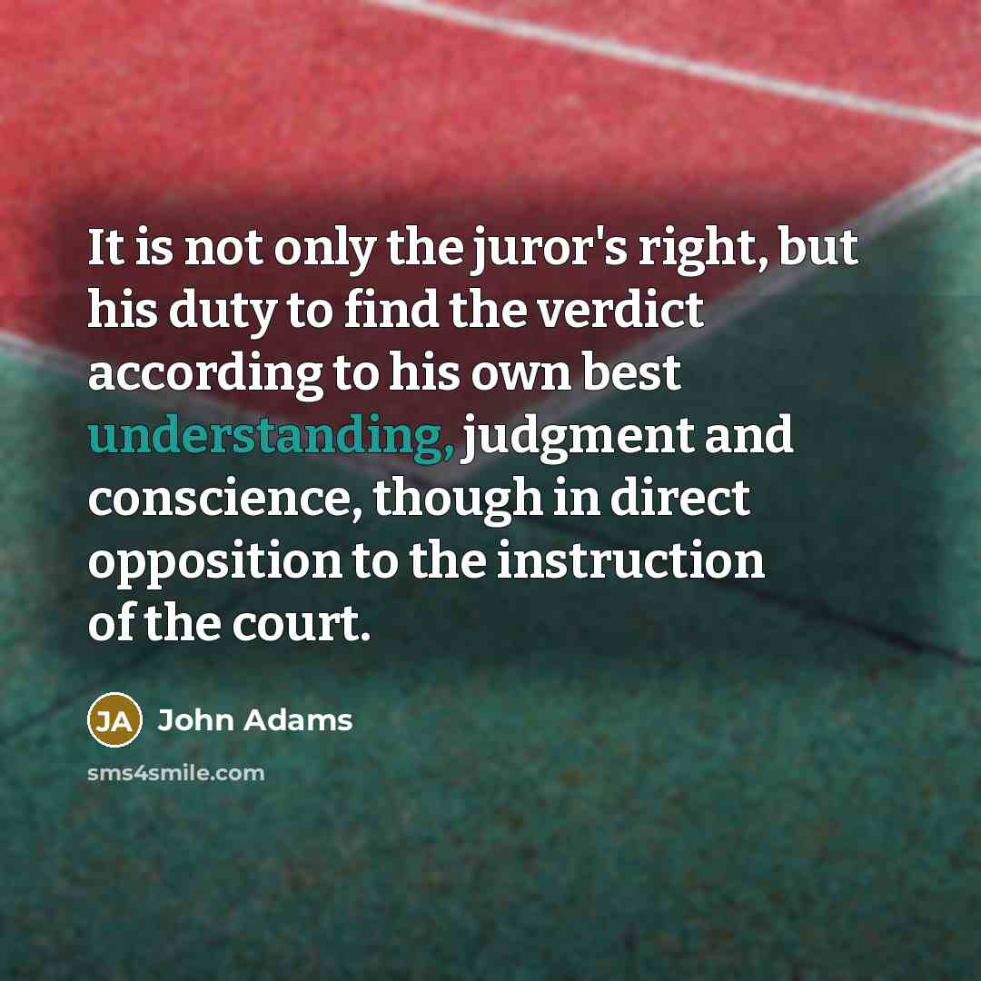 “It is not only the juror's right, but his duty…” quote by John Adams