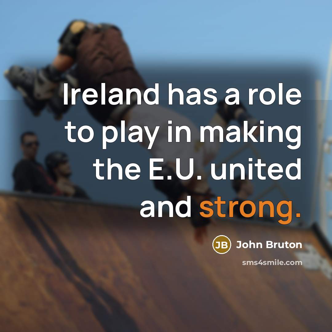 “Ireland has a role to play in making the E.U.…” quote by John Bruton
