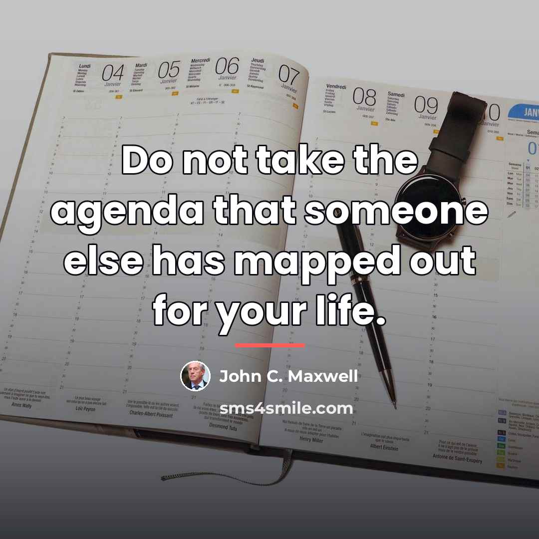 “Do not take the agenda that someone else has mapped…” quote by John C. Maxwell