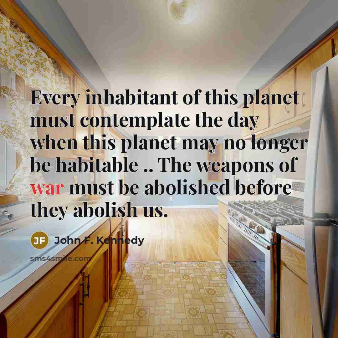“Every inhabitant of this planet must contemplate the day when…” quote by John F. Kennedy