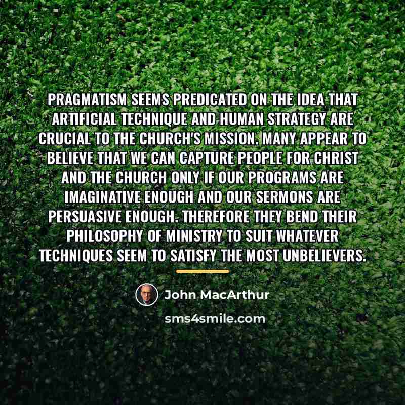 “Pragmatism seems predicated on the idea that artificial technique and…” quote by John Macarthur