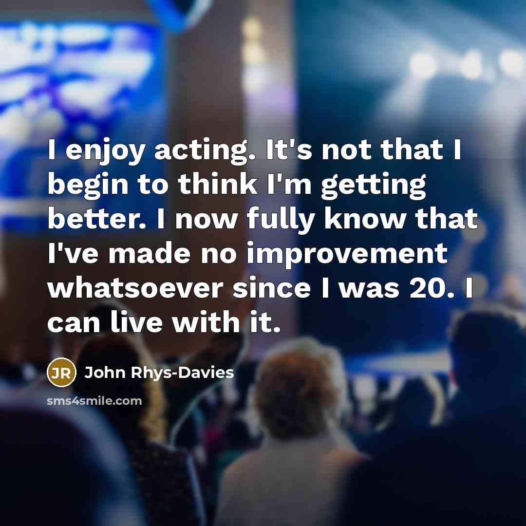 “I enjoy acting. It's not that I begin to think…” quote by John Rhys-Davies