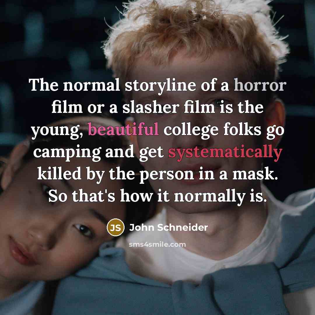 “The normal storyline of a horror film or a slasher…” quote by John Schneider