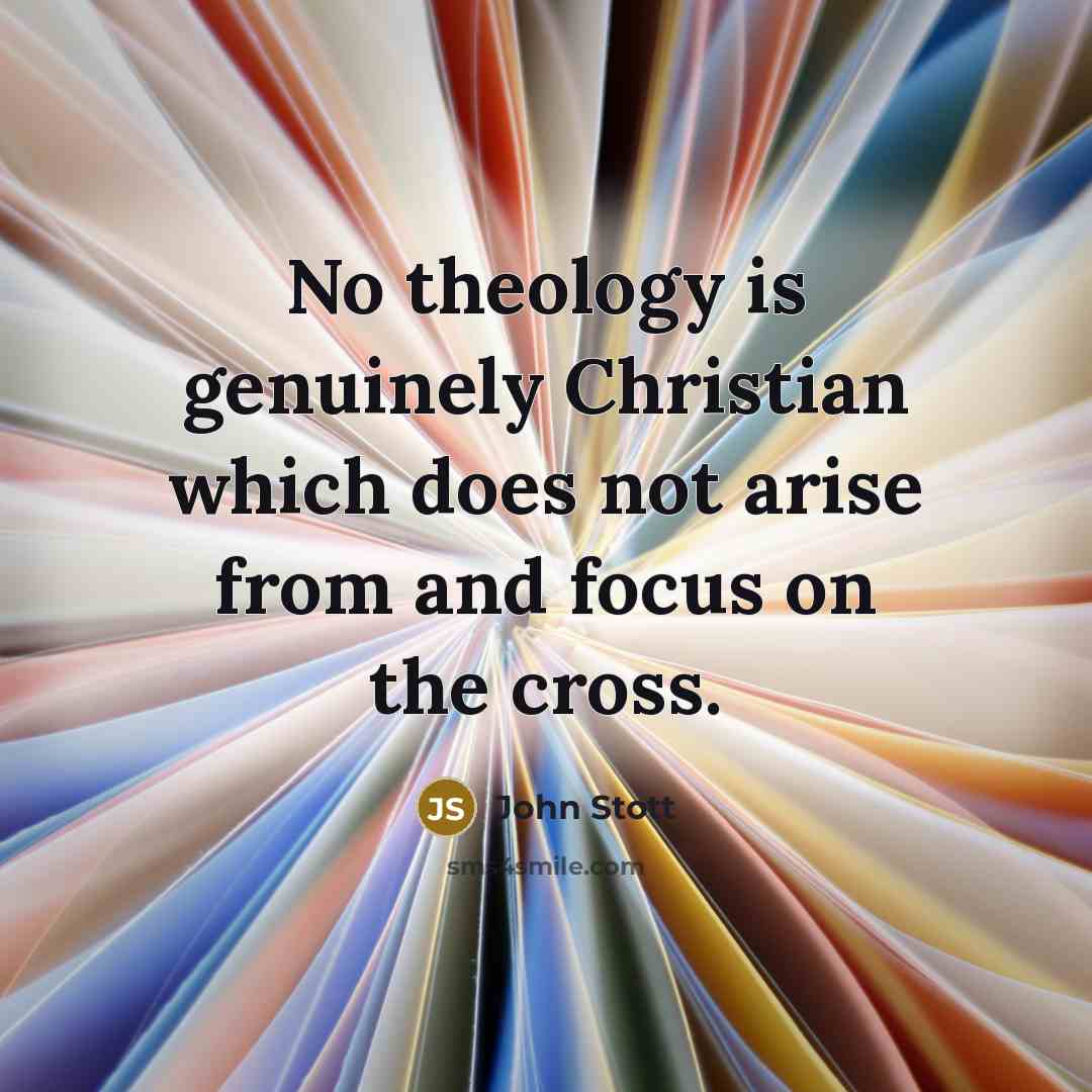 “No theology is genuinely Christian which does not arise from…” quote by John Stott