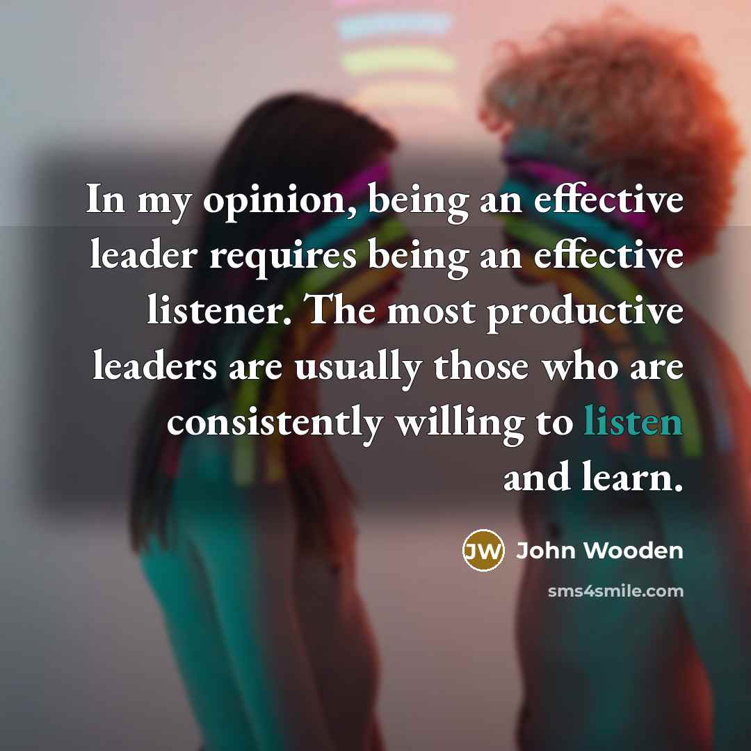 “In my opinion, being an effective leader requires being an…” quote by John Wooden