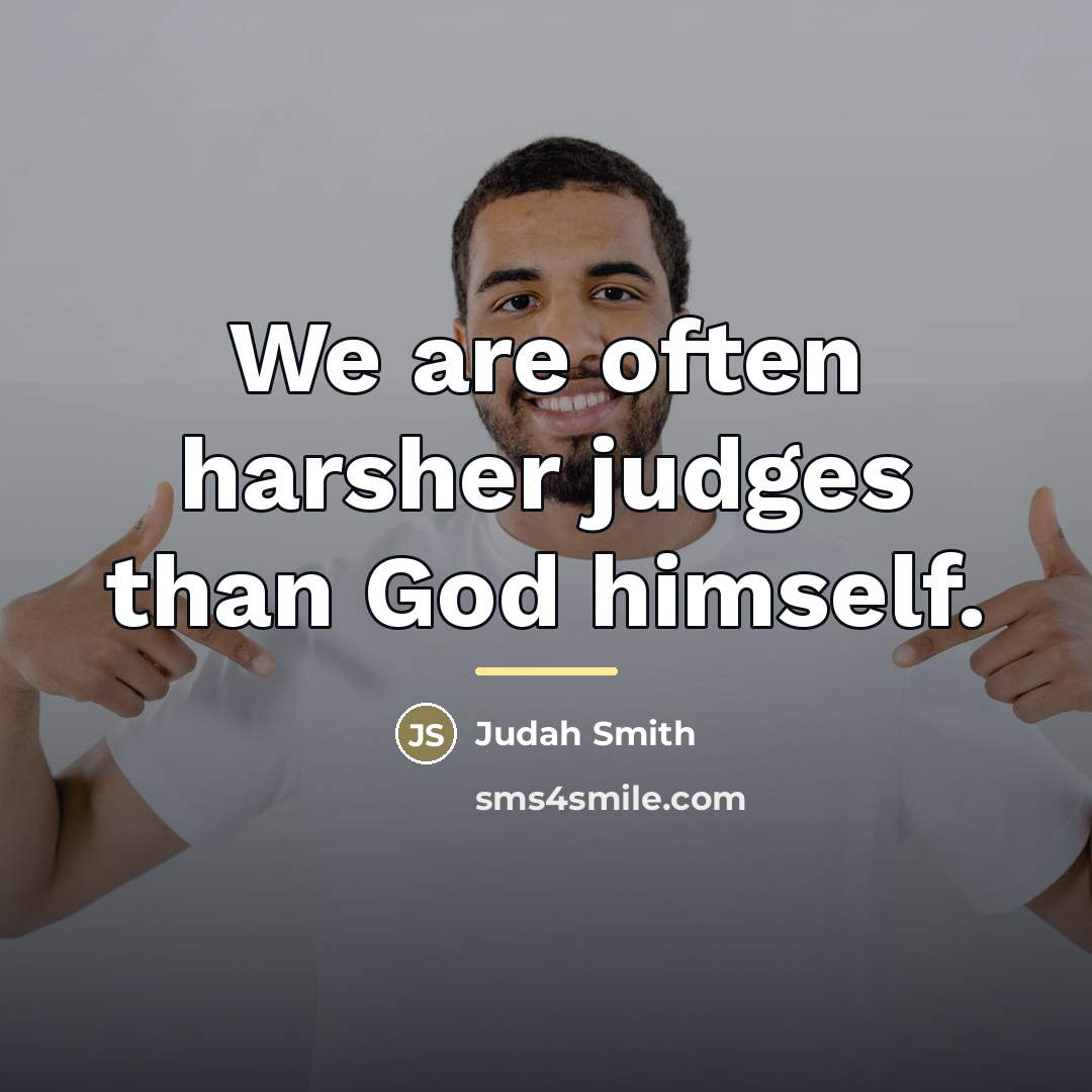 “We are often harsher judges than God himself.…” quote by Judah Smith
