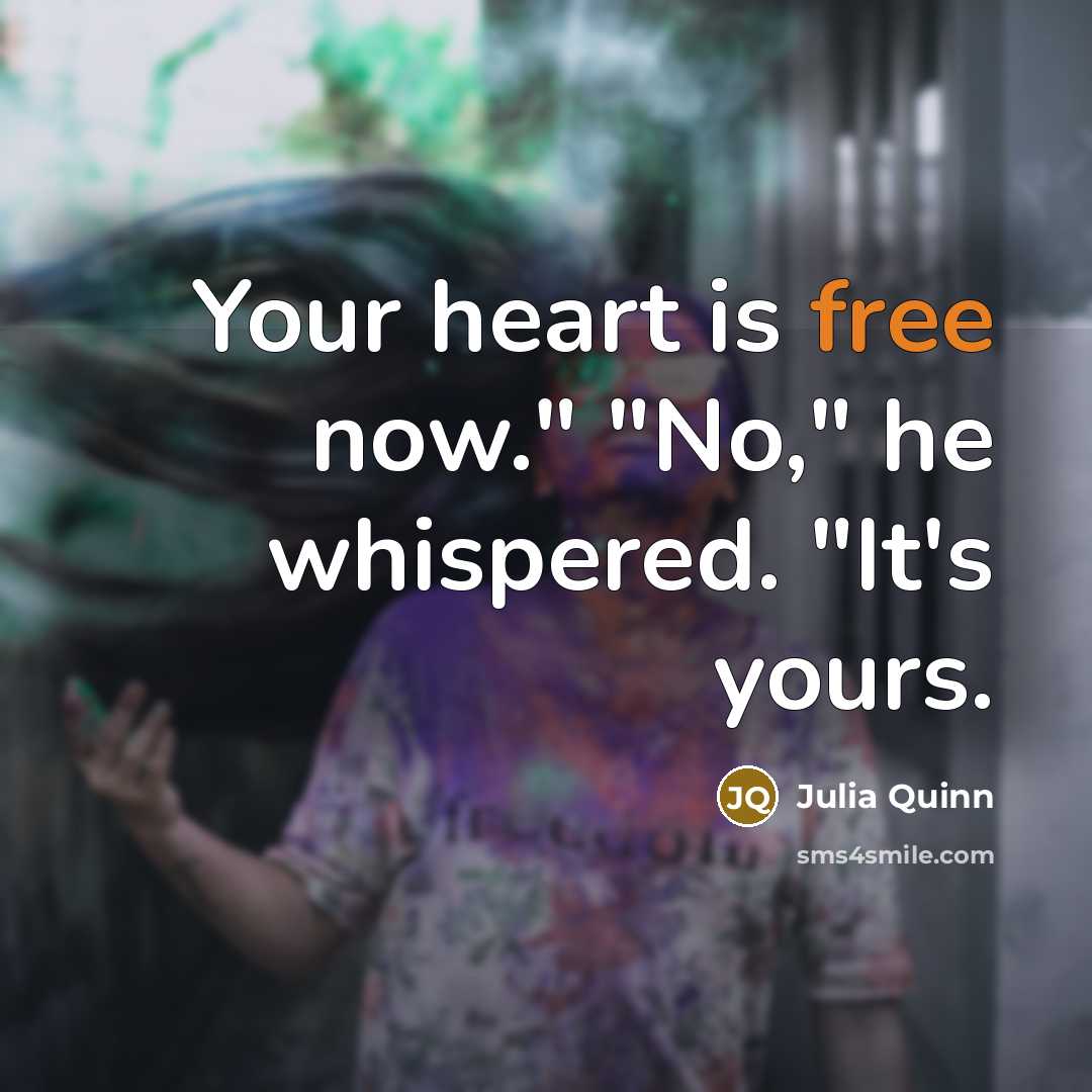 “Your heart is free now." "No," he whispered. "It's yours.…” quote by Julia Quinn