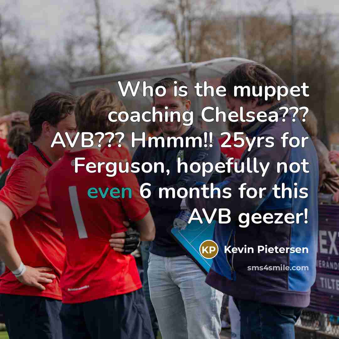 “Who is the muppet coaching Chelsea??? AVB??? Hmmm!! 25yrs for…” quote by Kevin Pietersen