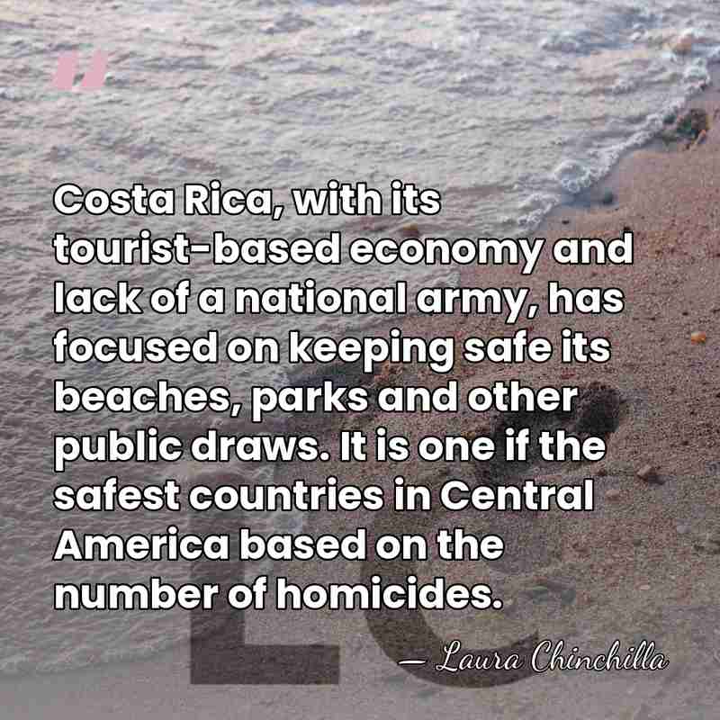 Costa Rica, with its tourist-based economy and lack of a national army,&hellip; - Laura Chinchilla