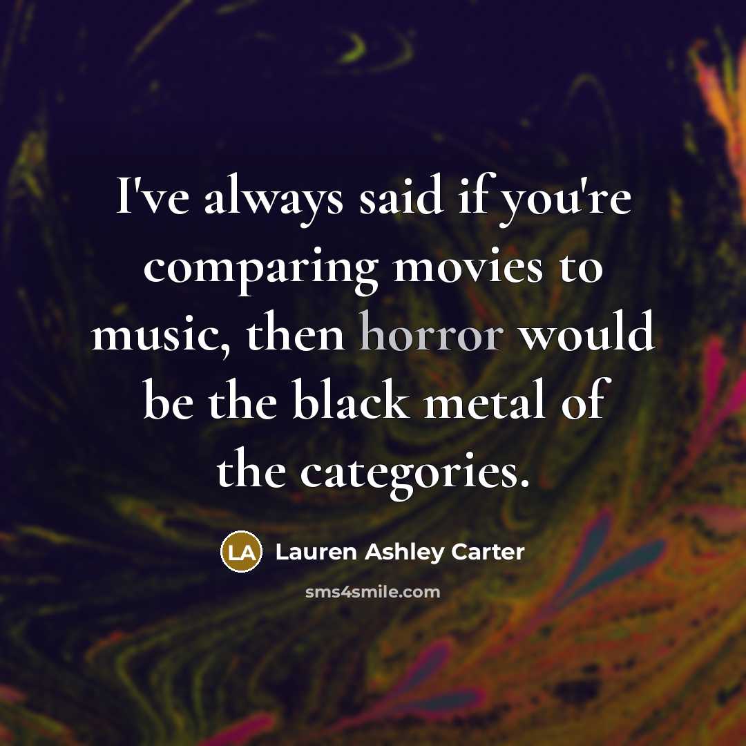 “I've always said if you're comparing movies to music, then…” quote by Lauren Ashley Carter