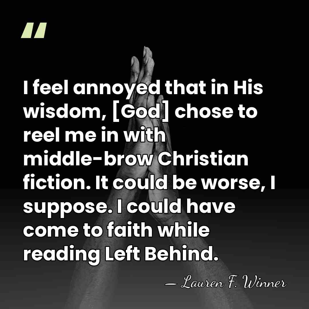 I feel annoyed that in His wisdom, [God] chose to reel me&hellip; - Lauren F. Winner