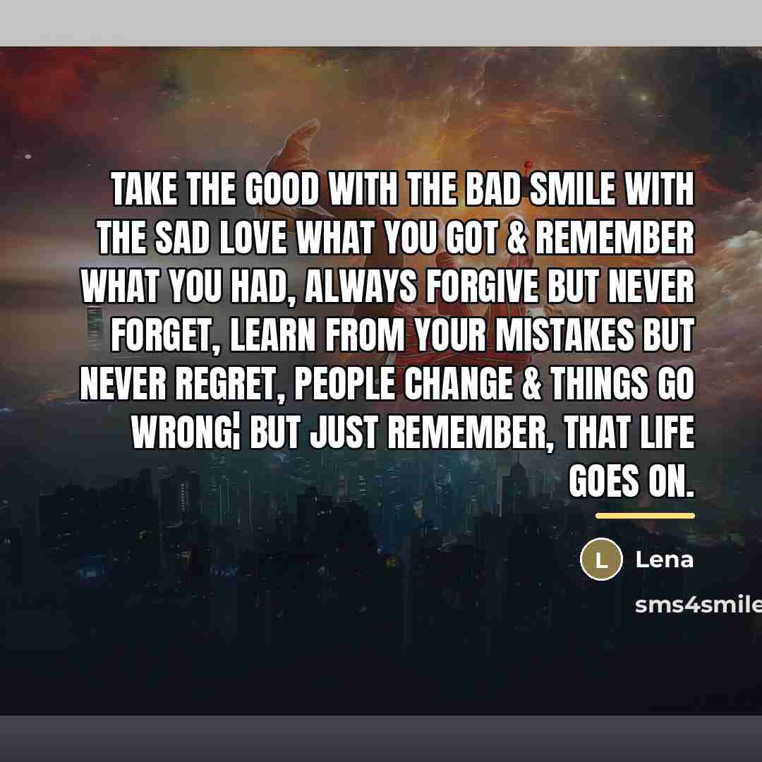 “Take The Good With The Bad Smile With The Sad…” quote by Lena