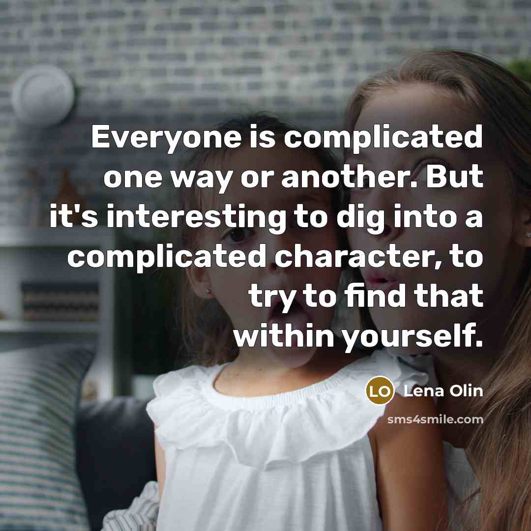 “Everyone is complicated one way or another. But it's interesting…” quote by Lena Olin