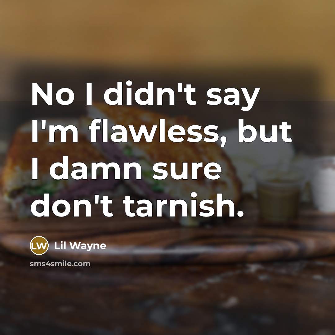“No I didn't say I'm flawless, but I damn sure…” quote by Lil Wayne