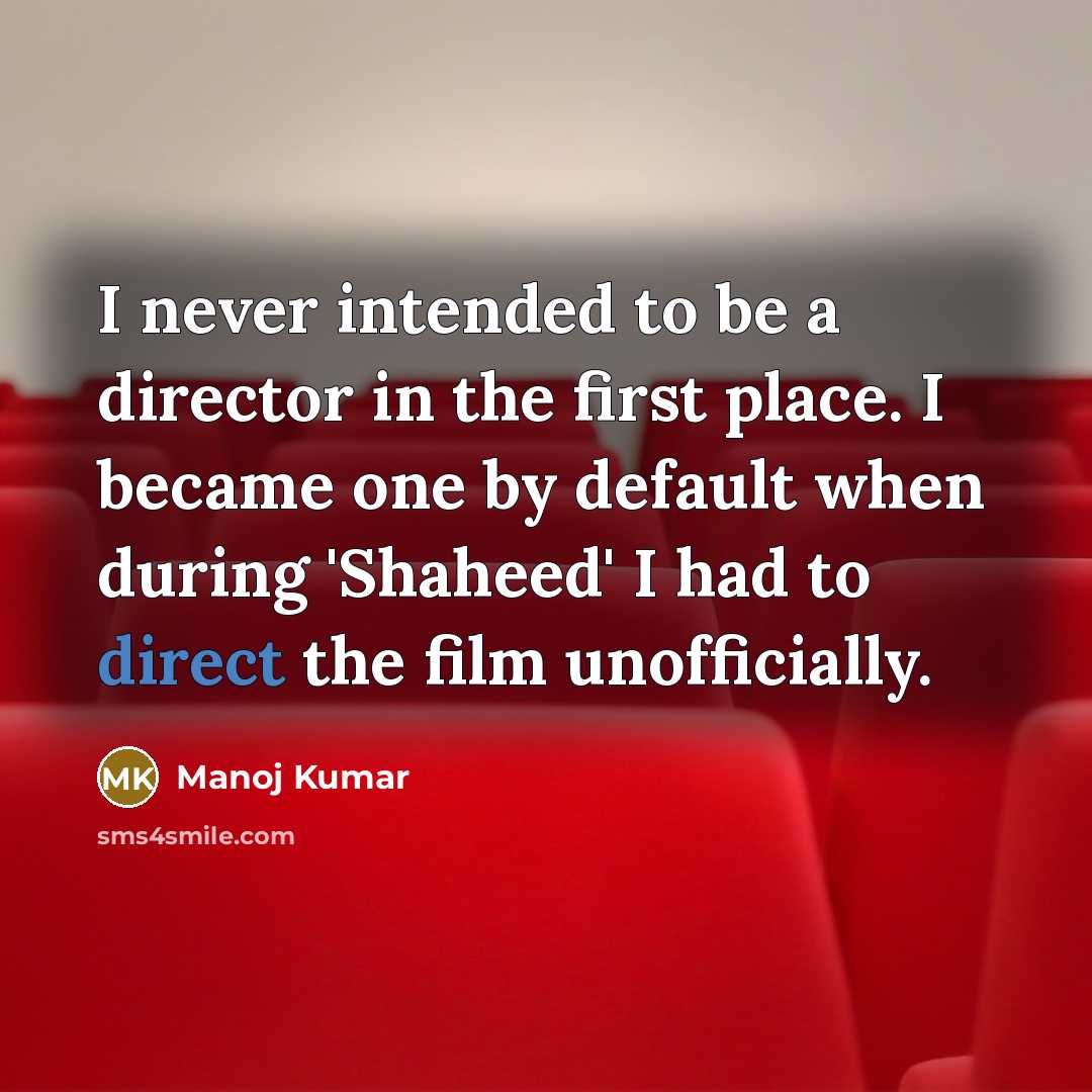“I never intended to be a director in the first…” quote by Manoj Kumar