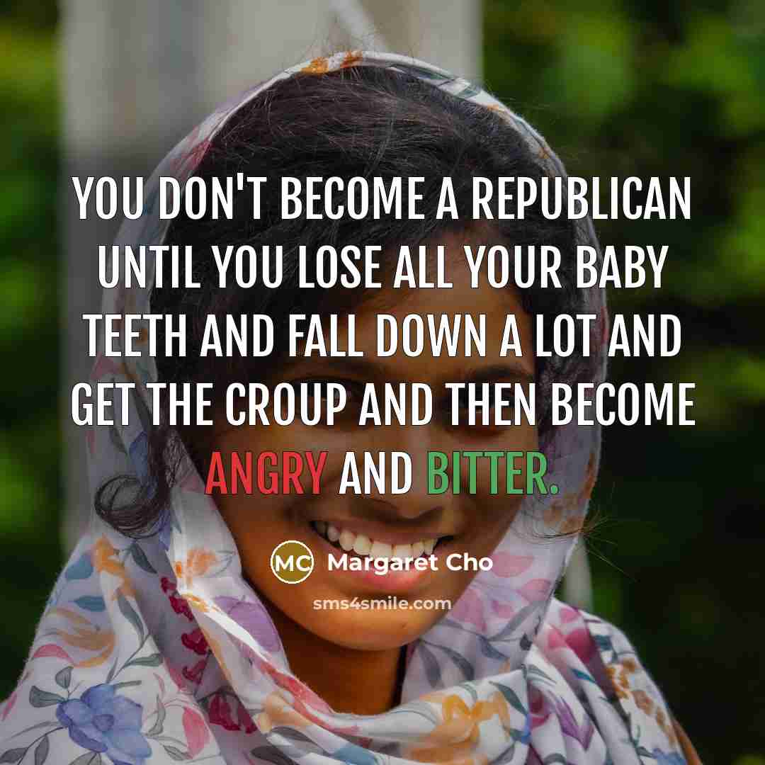 “You don't become a Republican until you lose all your…” quote by Margaret Cho