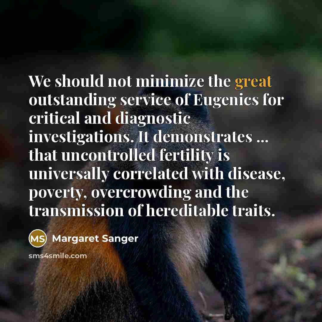 “We should not minimize the great outstanding service of Eugenics…” quote by Margaret Sanger