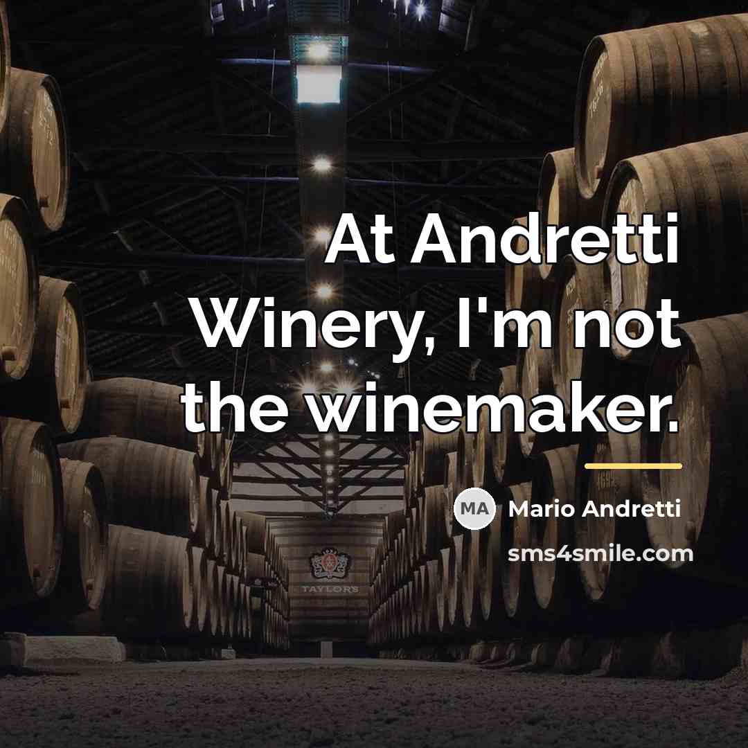 “At Andretti Winery, I'm not the winemaker.…” quote by Mario Andretti