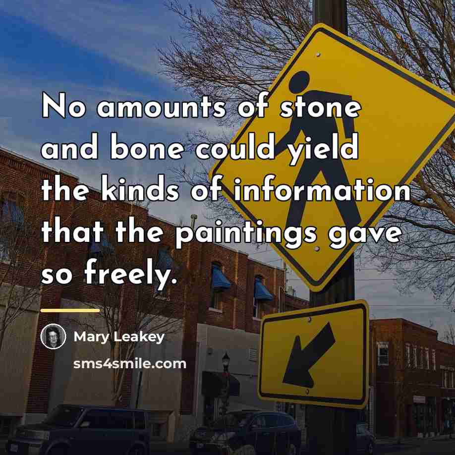 “No amounts of stone and bone could yield the kinds…” quote by Mary Leakey